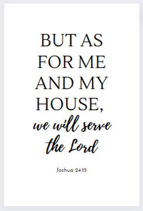 "Joshua 24:15 \"But as for me and my house, we will serve the Lord\" Bible wall art and religious art. Bible quote decorations, we will serve the Lord religious home decor. Housewarming gifts for religious couples and families. Religious decor for modern homes. Note: This is a digital download file, not a physical product." But As For Me And My House, Christian Family Quotes, Quote Decorations, Bible Wall Art, Motivational Bible Verses, Christian Bible Quotes, Serve The Lord, Bible Quote, Art Christian