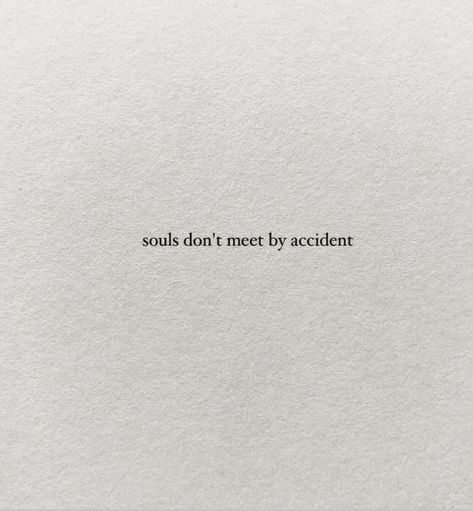 Quotes About Souls Meeting, Two Souls Don’t Meet By Accident, Meeting Strangers Quotes, Souls Dont Meet By Accident Wallpaper, Souls Don’t Meet By Accident Tattoo, Two Souls Don’t Just Meet By Accident, When Two Souls Meet, Deep Soul Quotes Spiritual, Souls Dont Meet By Accident Quote