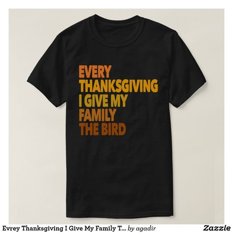 Evrey Thanksgiving I Give My Family The Bird Gift T-Shirt Thanksgiving Tshirt Ideas, Gabriel Angel, Angel Design, Funny Thanksgiving Shirts, Happy Turkey Day, Thanksgiving Tee, Thanksgiving Family, Family Thanksgiving, Bird Gifts