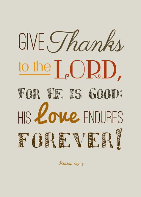 “Oh give thanks to the LORD, for he is good, for his steadfast love endures forever!” Psalms 107:1 ESV Thanksgiving Scripture, Bible Clipart, Thanksgiving Bible Verses, Give Thanks To The Lord, Happy Thanksgiving Quotes, Thanksgiving Quotes, Verse Quotes, Scripture Verses, Bible Verses Quotes