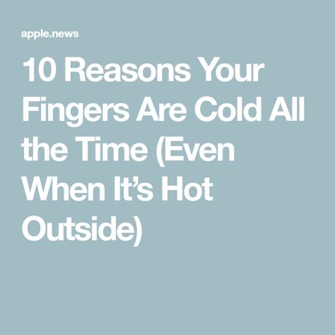 10 Reasons Your Fingers Are Cold All the Time (Even When It’s Hot Outside) Vitamin Deficiency, Hot Outside, 10 Reasons, Healthy Nutrition, It's Hot, Health Food, Vitamins, The Outsiders, Nutrition