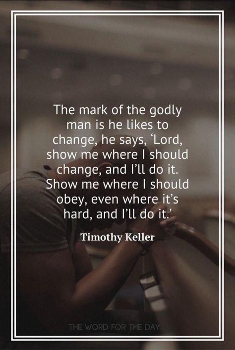 The Word For The Day, Spiritual Quotes About Change, Godly Men Quotes, Christian Men Quotes, Timothy Keller Quotes, Tim Keller Quotes, Godly Man Quotes, Word For The Day, Tim Keller