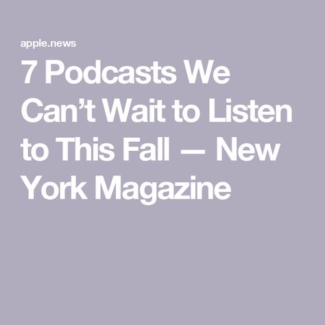 7 Podcasts We Can’t Wait to Listen to This Fall — New York Magazine Podcast Mic, Fall New York, Autumn In New York, New York Magazine, Apple News, To Listen, Self Help, Podcast, Guitar