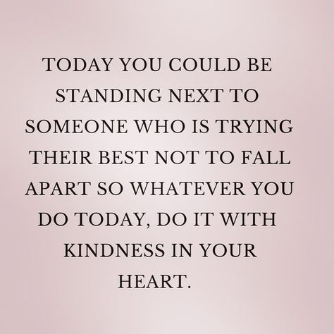 When People Mistake Your Kindness, Speaking Kindly Quotes, Being An Inspiration To Others Quotes, Being Talked About Quotes, Be Kind You Never Know What Someone, Quotes About Being Kind To Others, Kind Words For A Friend, Kind Notes To Strangers, Be A Good Human Quote