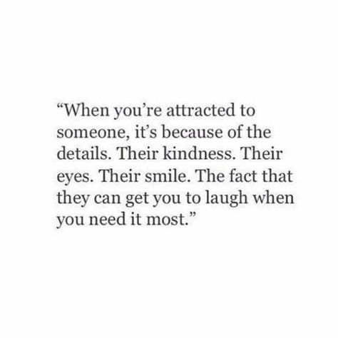 When You Needed Someone The Most, When I Like Someone Quotes, Im Attracted To You Quotes, He Makes Me Laugh Quotes, He Makes Me Laugh, Liking Someone Quotes, When You Like Someone, Someone To Love Me, Attracted To Someone