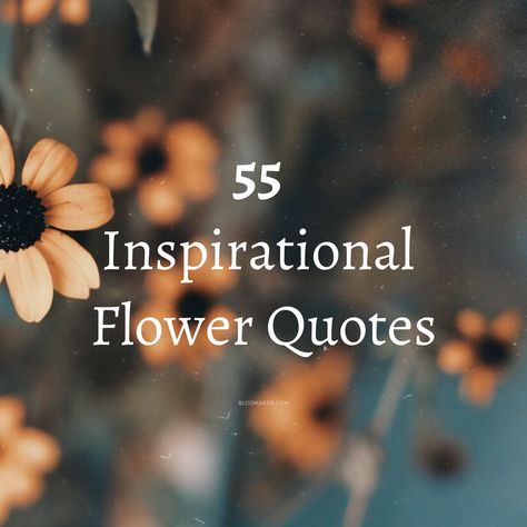 55 Inspirational Flower Quotes Flower And Friendship Quotes, Quotes Of Flowers Inspiration, Beauty Of Flowers Quotes, Inspiring Flower Quotes, Flower Beauty Quotes, Flower Appreciation Quotes, Quotes With Flowers Inspirational, Love Quotes About Flowers, Women And Flowers Quotes