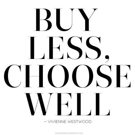 Buy-Less-Choose-Well-Vivienne-Westwood Buy Less Choose Well, Fashion Quotes, Note To Self, Good Advice, Vivienne Westwood, The Words, Great Quotes, Beautiful Words, Inspire Me