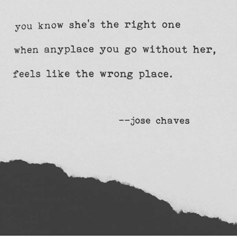 you know she's the right one when anyplace you go without her, feels like the wrong place She's The One Quotes, Im Beautiful Quotes, The One Quotes, Rh Sin, Marc Anthony, Pinky Promise, Atticus, Wonderful Words, Quotable Quotes