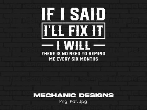 Automotive Quotes, Mechanic Quotes, Mechanics Quotes, Funny Mechanic, Funny Tshirt Quotes, Humor Quote, Mechanic Humor, Quote Png, Mechanical Design