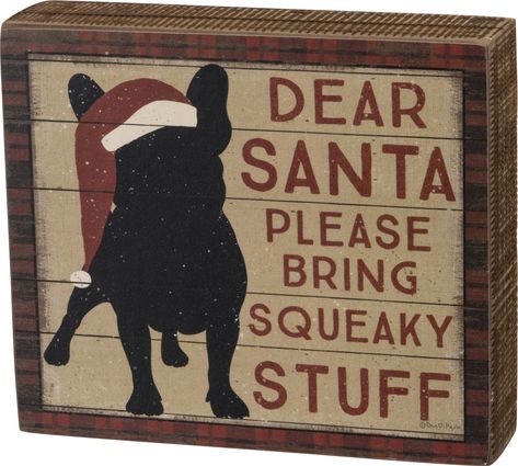 Item: #103564 - Shop Box Sign - Dear Santa Pleas Bring Squeaky Stuff from Primitives By Kathy. Explore 1000s of industry leading products with fast shipping and wholesale prices. Holiday Messages, Primitives By Kathy, Dog Christmas Gifts, Dog Silhouette, Dog Decor, Dog Signs, Dog Christmas, Dog Themed, Box Signs