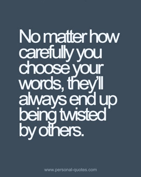 You explain something in the most eloquent and understandable way, and people will still twist the bloody hell out of what you said. #communication #twisted #comprehension #emotionaldyslexia #lifequotes When People Twist Your Words, Twist My Words Quotes, Twisting The Truth Quotes, Twisting Words Quotes, Twisted Quotes Funny, Curvy Quotes, Cold Quotes, Twisted Quotes, Meaningful Tattoo Quotes