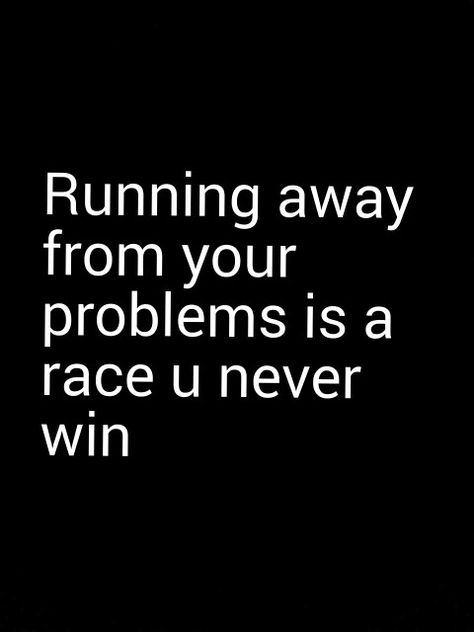 Running From Your Problems Quotes, Running From Problems Quotes, Cop Quotes, Responsibility Quotes, Problem Quotes, Face Quotes, Choices Quotes, Night Book, Running Quotes