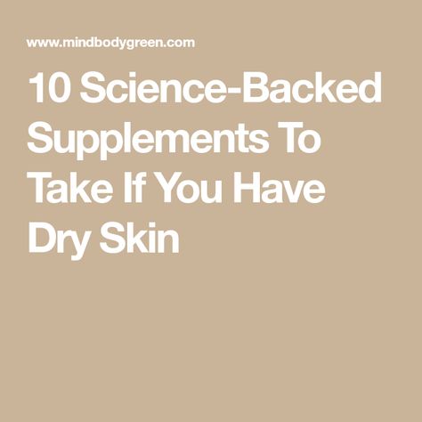 10 Science-Backed Supplements To Take If You Have Dry Skin Vitamins For Dry Skin, Supplements For Dry Skin, Healthy Skin Supplements, Skin Supplements Vitamins, Severe Dry Skin, Skin Supplements, Extremely Dry Skin, Healthy Supplements, Get Glowing Skin