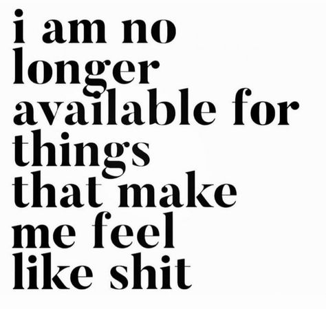 I am no longer available for things that make me feel like shit Reminder Quotes, A Quote, Note To Self, Pretty Words, Affirmation Quotes, Pretty Quotes, The Words, Positive Affirmations, Words Quotes