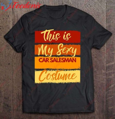 This Is My Sexy Car Salesman Costume Halloween Party Shirt, Halloween Themed Gifts Check more at https://teedenis.com/product/this-is-my-sexy-car-salesman-costume-halloween-party-shirt-halloween-themed-gifts/ Small Halloween Gifts, Halloween Themed Gifts, Car Salesman, Themed Gifts, Trending Tshirts, Sexy Cars, Costume Halloween, Halloween Gifts, Halloween Themes