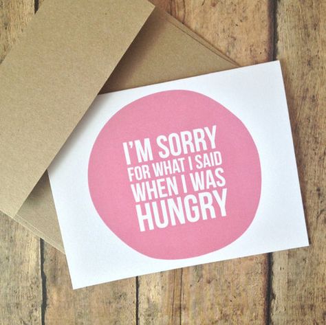 The best apology. "I'm sorry for what I said when I was hungry." Im Sorry Cards, I Am Sorry, Im Sorry, E Card, I'm Sorry, Funny Cards, I Said, Daily Quotes, Make Me Happy