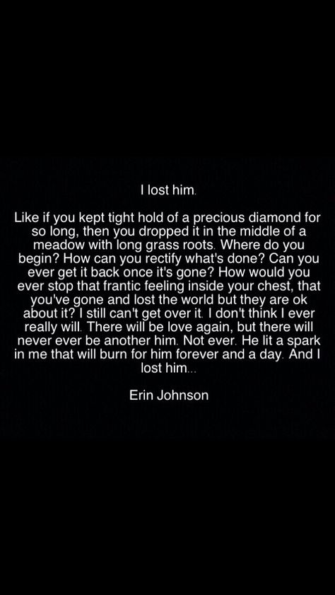 I lost him written by Erin Johnson. I Lost Him Quotes Relationships, I Lost The Love Of My Life, Lost The Love Of My Life, Losing Love Quotes, I Lost Him, Describe Feelings, Erin Johnson, Words That Describe Feelings, Lose Something