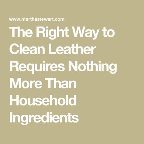 The Right Way to Clean Leather Requires Nothing More Than Household Ingredients Leather Cleaner Diy, Clean Leather Purse, Cleaning Leather Couch, Leather Restoration, Entertaining Dinner, Natural Cleaning Solutions, Clean Couch, Grease Stains, Cleaning Recipes