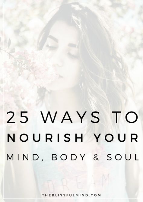 25 Ways to Nourish Your Mind, Body, and Soul How To Believe, Find Balance, Mind Body And Soul, Holistic Wellness, Self Care Activities, Mind Body Soul, Mindfulness Meditation, Body And Soul, Self Care Routine