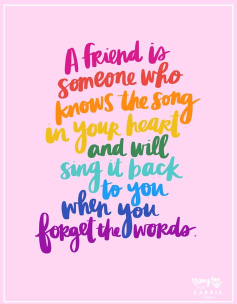 A Friend is Someone Who Knows the Song | Good Friend - Carrie Colbert A Friend Is Someone Who Knows The Song, Kind Words For A Friend, Good Friends Quotes, A Friend Is Someone Who, Colorful Quotes, Friend Quote, Friends Quote, Amy Tan, Handlettering Quotes