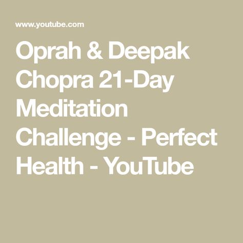 Meditation Challenge, Perfect Health, Deepak Chopra, One More Day, Oprah Winfrey, Body And Soul, Guided Meditation, 21 Days, Join Me