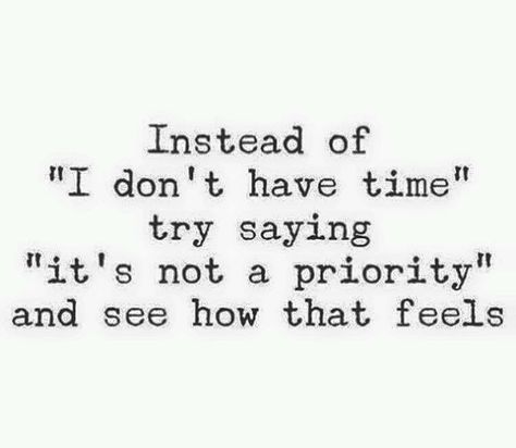 People make time for what's important in their life. Dealing With Difficult People, I Dont Have Time, Important Quotes, So Tired, Quotes That Describe Me, Time Quotes, Mental And Emotional Health, Toxic Relationships, Make Time