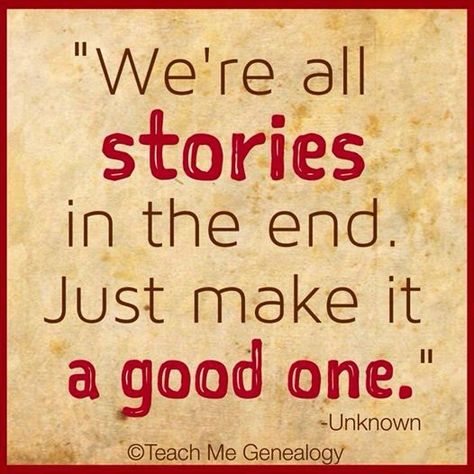 We're All Stories In The End. Just Make It A Good One. ~ Teach Me Genealogy Geneology Quotes, Family History Crafts, Genealogy Quotes, Family History Quotes, Genealogy Humor, Family History Book, Family Tree Genealogy, Ancestry Genealogy, History Quotes