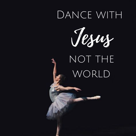 Dance with Jesus not the world. Dancing With Jesus, Dance Quotes, Praise And Worship, Dream Board, Scripture Quotes, Dance Workout, Jesus Loves, Art Movement, Christian Quotes