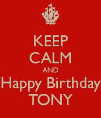 Happy Birthday, Tony Happy Birthday Tony, The Keep, Keep Calm, No Worries, Poster Design, Keep Calm Artwork, Create Your, Create Your Own, Design