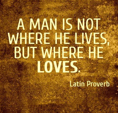 A man is not where he lives, but where he loves. Latin proverb Ancient Proverbs, Heaven Book, Mental Space, Lovely Thoughts, Waiting On God, Love Wishes, Lifestyle Quotes, He Lives, My Values