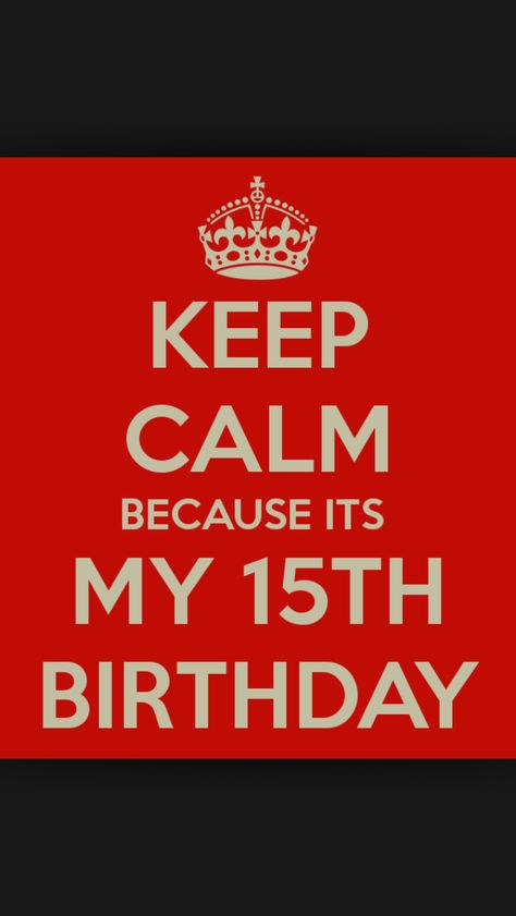 Keep Calm Because It's My 15th Birthday!!! Keep Calm My Birthday, 15th Birthday Party Ideas, Happy 15th Birthday, Love Birthday Quotes, Elegant Birthday Party, Summer Birthday Party, Birthday Cake Chocolate, Birthday Girl Shirt, Summer Birthday