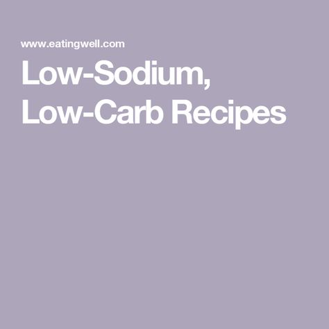 Low-Sodium, Low-Carb Recipes Low Sodium Low Carb Recipes, Low Carb Low Sodium, Heart Diet, Low Sodium Diet, Lime Vinaigrette, Food And Nutrition, Low Salt, Low Sodium Recipes, White Bean Soup