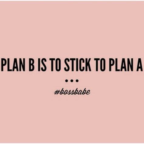 Plan B is to stick to plan A No Plan B Quotes, Plan B Quotes, No Plan B, Stick To The Plan, Stick To The Plan Quote, Backup Plan Quotes, Stick To The Plan Not Your Mood, Describe Yourself Quotes, I’m Not A Backup Plan