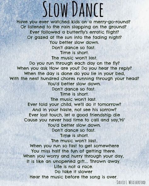 "Slow Dance" poem by David L. Weatherford...slow down, time is short. Slow Down Quotes, 2024 Word, Butterfly Poems, Relief Quotes, Healing Hearts, Down Quotes, Great Poems, Yoga Inspo, Kids Poems