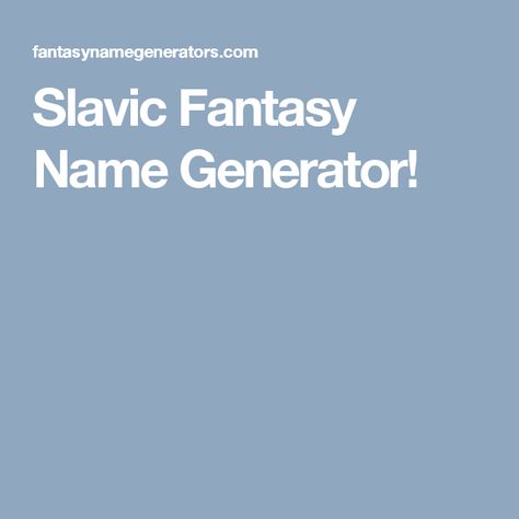 Slavic Fantasy Name Generator! Slavic Last Names, Slavic Boy Names, Slavic Girl Names, Slavic Names, Fantasy Name Generator, Fantasy Names, Group 2, Female Names, Name Generator