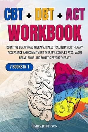 CBT + DBT + ACT Workbook: 7 Books in 1: Cognitive Behavioral Therapy, Dialectical Behavior Therapy, Acceptance and Commitment Therapy, Complex PTSD, Vagus Nerve, EMDR and Somatic Psychotherapy Coaching Conversations, Acceptance And Commitment Therapy, Cbt Therapy, Behavior Therapy, Dialectical Behavior Therapy, Vagus Nerve, Cognitive Behavioral Therapy, Book Of The Month, Behavioral Therapy