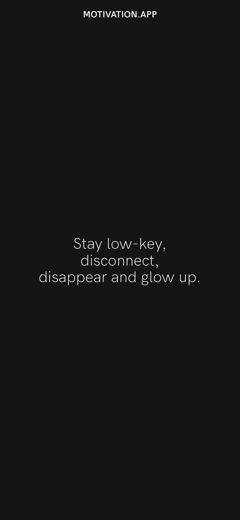 Stay low-key, disconnect, disappear and glow up. From the Motivation app: https://motivation.app/download Disconnect Quotes, Low Key Quotes, Disconnected Quote, Better Woman, Stay Low Key, Key Quotes, Motivation App, English Quotes, Daily Affirmations