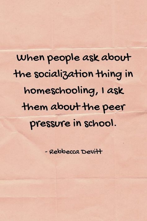 Homeschool quote. When people ask me about the socialization thing in homeschooling, I ask them about the peer pressure thing in schools. #homeschoolquote Homeschool Quotes Inspiration Mom, Homeschool Rules, Homeschool Quotes Inspiration, Homeschooling Quotes, Homeschool Mom Quotes, Unschooling Quotes, Homeschool Humor, Homeschool Quotes, Homeschool Education