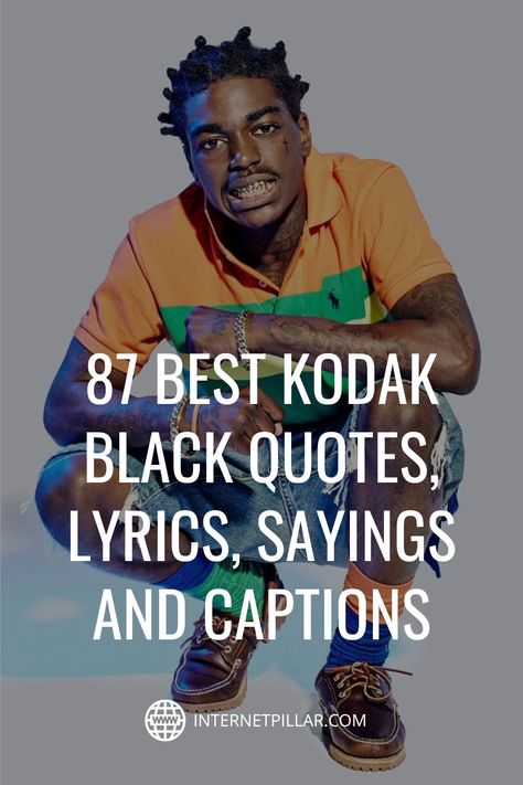 87 Best Kodak Black Quotes, Lyrics, Sayings and Captions - #quotes #bestquotes #dailyquotes #sayings #captions #famousquotes #deepquotes #powerfulquotes #lifequotes #inspiration #motivation #internetpillar Kodak Black Captions, Kodak Black Tattoo Ideas, Kodak Black Quotes Lyrics, Toosii Lyrics Quotes, Rap Lyric Tattoos, Gangsta Rap Quotes, Rapper Quotes Lyrics, Kodak Lyrics, Kodak Black Lyrics