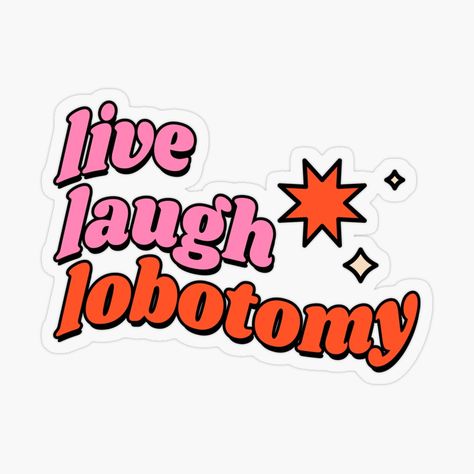 Live Laugh Lobotomy Tattoo, Laughing Sticker, Lobotomy Core, Live Laugh Lobotomy, Weird Stickers, Roblox T Shirts, Sticker Ideas, Decorate Notebook, Diy Clothing