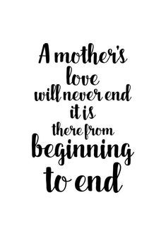 inspirational mother day quotes, A mother's love will never end. It is there from beginning to end -  Inspiring Motherhood Quotes - Motherhood Inspiration - Motherhood Encouragement - Quotes About            Motherhood That Tell It Like It Is Majestic Quotes, Short Mothers Day Quotes, Citation Encouragement, Mothers Days, Mama Quotes, Mom Birthday Quotes, Message For Mother, Mom Quotes From Daughter, Mum Quotes