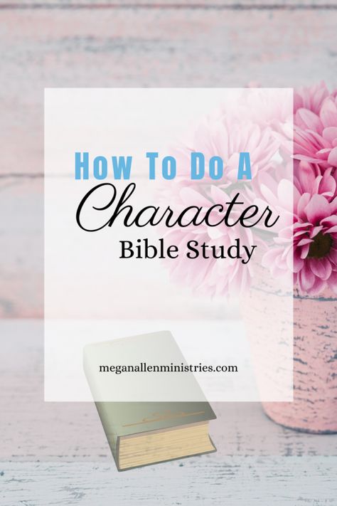 How To Do A Character Bible Study - Megan Allen Ministries How To Start A Womens Bible Study, Character Bible Study, Character Study Bible, Bible Character Study Template, Women’s Bible Study Group Ideas, Women Bible Study Books, Bible Study Apps, Starting A Bible Study, Bible Character Study