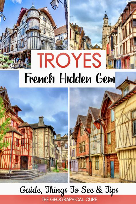 Pinterest pin for things to do in Troyes showing the beautiful architecture of the town 3 Days In Florence, Tuscany Itinerary, Florence Itinerary, 3 Days In Paris, Troyes France, Champagne Region, Gothic Cathedrals, France Travel Guide, Visit France