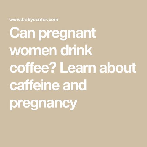 Can pregnant women drink coffee? Learn about caffeine and pregnancy Caffeine And Pregnancy, Cocoa Butter Lotion, Caffeine Withdrawal, Pregnancy Progression, Amniotic Fluid, Gestational Age, Second Trimester, Baby Center, Drink Coffee