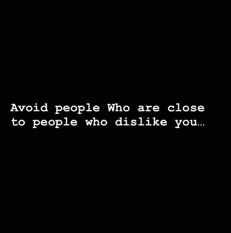 Quotes About Avoiding People, People Who Dislike You For No Reason, Quotes About Ppl Using You, People Who Turn Their Back On You, Scummy People Quotes, Avoid People Who Are Close To People Who Dislike You, People Who Contradict Themselves Quotes, Quotes About One Uppers People, People Who Dislike You Quotes