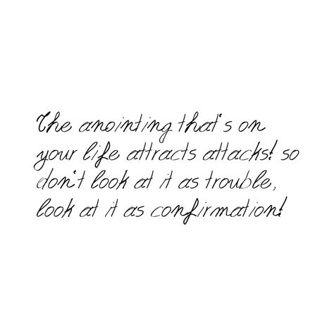 The anointing that's on your life attracts attacks! So don't look at it as trouble, look at it as confirmation! • #anointing #chosen #purpose #God The Anointing Quotes, Intercession Prayers, Spiritual Reminders, Biblical Affirmations, Hold Your Peace, Grow In Grace, Encouraging Quotes, Bible Teachings, Bible Prayers