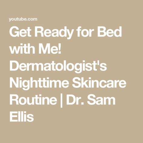 Get Ready for Bed with Me! Dermatologist's Nighttime Skincare Routine | Dr. Sam Ellis Nighttime Skincare Routine, Thick Moisturizer, Night Time Skin Care Routine, Gentle Skin Cleanser, Cosmetic Dermatology, Night Skin Care Routine, Dna Repair, Nighttime Skincare, Mild Cleanser