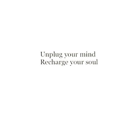 unplug you mind, recharge your soul ❤ Clean Soul Quotes, Unplug Aesthetic, Recharge Your Soul Quotes, Massage Captions, Recharge Your Soul, Relax Your Mind Quotes, Recharging Quotes, Happy Soul Captions, Wellness Captions