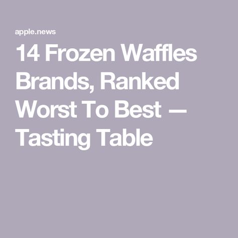 14 Frozen Waffles Brands, Ranked Worst To Best — Tasting Table Frozen Waffles, 2024 Recipes, Tasting Table, All Brands, Waffles, Frozen