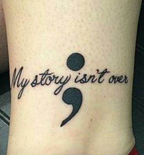 Semicolon; my story isn't over yet tattoo Story Isnt Over Tattoo, My Story Isnt Over Tattoo, Yet Tattoo, Small Sister Tattoos, Awareness Tattoo, Health Tattoo, Tattoo Water, Small Tattoos With Meaning, Semicolon Tattoo